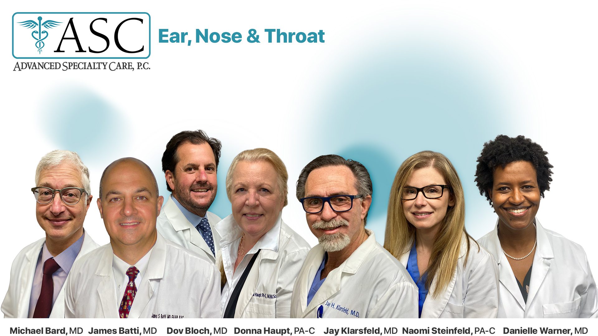 Advanced Specialty Care's Ear, Nose & Throat specialists--Drs. Michael Bard, James Batti, Dov Bloch, Jay Klarsfeld, Danielle Warner, and PAs Donna Haupt and Naomi Steinfeld.